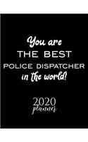 You Are The Best Police Dispatcher In The World! 2020 Planner