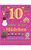 Ich bin ein 10 Jahre altes Mädchen und dies ist mein Weihnachtsfest: Das Weihnachtstagebuch und das Skizzenbuch für zehnjährige Mädchen