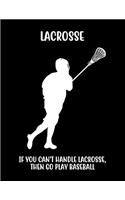 Lacrosse If You Can't Handle Lacrosse, Then Go Play Baseball