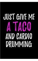 Just Give Me a Taco and Cardio Drumming: Blank Lined Journal