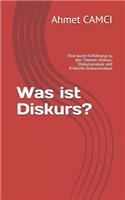 Was ist Diskurs?: Eine kurze Einf?hrung zu den Themen Diskurs, Diskursanalyse und Kritische Diskursanalyse