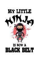 My Little Ninja Is Now a Black Belt: Funny Karate Martial Arts Notebook