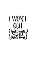 I Won't Quit, But I Will Cuss the Whole Time: 150 Lined Journal Pages Planner Diary Notebook