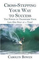 Cross-Stepping Your Way to Success: The Power to Transform Your Life One Step at a Time!