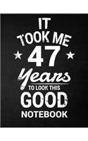 It Took Me 47 Years To Look This Good Notebook