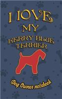 I Love My Kerry Blue Terrier - Dog Owner Notebook: Doggy Style Designed Pages for Dog Owner to Note Training Log and Daily Adventures.