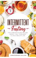 Intermittent Fasting: The Complete Guide to Lose Weight, Heal Your Body & Live a Healthy Life