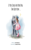 If You Could Ask Your Dog One Question ...