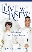 The Love We Knew: A True Story of Love, Loss, and Reunion