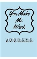 You Make Me Weak: Journal