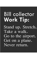 Bill Collector Work Tip: Stand Up. Stretch. Take a Walk. Go to the Airport. Get on a Plane. Never Return.: Calendar 2019, Monthly & Weekly Planner Jan. - Dec. 2019