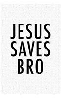 Jesus Saves Bro: A 6x9 Inch Matte Softcover Journal Notebook with 120 Blank Lined Pages and an Uplifting Positive Christian Bible Faith Cover Slogan