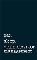 Eat. Sleep. Grain Elevator Management. - Lined Notebook