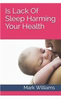 Is Lack Of Sleep Harming Your Health