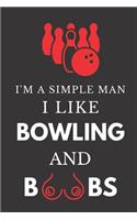 I'm a Simple Man I Like Bowling and Boobs