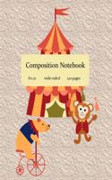 Composition Notebook: 8 X 10, Wide-Ruled, 120 Pages, Fun Circus