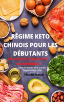 Régime Keto Chinois Pour Les Débutants 50+ Recettes Faciles Et Savoureuses Pour Un Régime Sain À Faible Teneur En Glucides