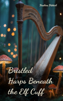 Bristled Harps Beneath the Elf Cuff