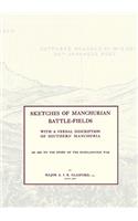 SKETCHES OF MANCHURIAN BATTLE-FIELDSWith a verbal description of Southern Manchuria - An Aid to the Study of the Russo-Japanese war