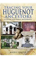 Tracing Your Huguenot Ancestors: A Guide for Family Historians