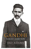 Gandhi: Naked Ambition