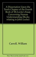 A Dissertation Upon the Tenth Chapter of the Fourth Book of Mr.Locke's Essay Concerning Human Understanding