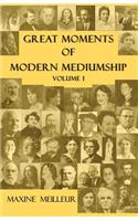 Great Moments of Modern Mediumship, Volume 1