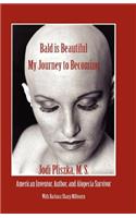 BALD IS BEAUTIFUL --- My Journey to Becoming: My Journey to Becoming