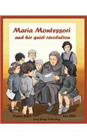 Maria Montessori and Her Quiet Revolution: A Picture Book about Maria Montessori and Her School Method