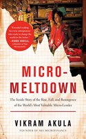 Micro-Meltdown: The Inside Story Of The Rise, Fall, And Resurgence Of The World'S Most Valuable Microlender