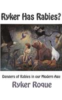 Ryker Has Rabies?
