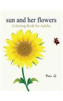 Sun and Her Flowers: Coloring Book for Grownups Featuring Beautiful and Creative Floral Designs for Stress Relieve and Sweet Relaxation
