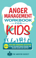 Anger Management Workbook for Kids - 50+ Fun and Engaging Activities to Help Children Regain Control and Become Calmer and Happier