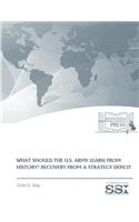 WHAT SHOULD THE U.S. ARMY LEARN FROM HISTORY? RECOVERY FROM a STRATEGY DEFICIT