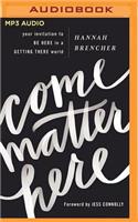 Come Matter Here