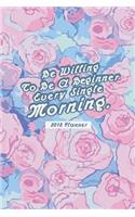 2018 Planner Be Willing To Be A Brginner Every Single Morning.
