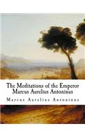 The Meditations of the Emperor Marcus Aurelius Antoninus