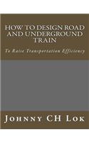 How To Design Road And Underground Train: To Raise Transportation Efficiency