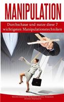 Manipulation: Durchschaue Und Nutze Diese 7 Wichtigsten Manipulationstechniken