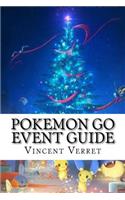 Pokemon Go Event Guide: An Unauthorized Guide for Aspiring Pokemon Masters