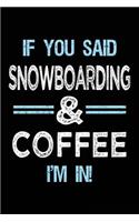 If You Said Snowboarding & Coffee I'm in: Blank Lined Notebook Journal