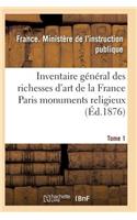 Inventaire Général Des Richesses d'Art de la France Paris Monuments Religieux Tome 1: (Litterature)