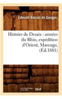 Histoire de Desaix: Armées Du Rhin, Expédition d'Orient, Marengo, (Éd.1881)