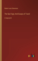 Sea Fogs; And Essays of Travel