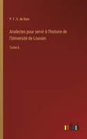 Analectes pour servir à l'histoire de l'Université de Louvain