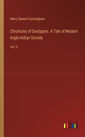 Chronicles of Dustypore. A Tale of Modern Anglo-Indian Society