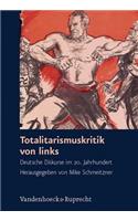 Totalitarismuskritik Von Links: Deutsche Diskurse Im 20. Jahrhundert