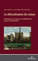 La Délocalisation Du Roman: Esthétiques Néo-Exotiques Et Redéfinition Des Espaces Contemporains
