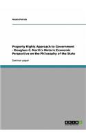 Property Rights Approach to Government - Douglass C. North's Historic Economic Perspective on the Philosophy of the State