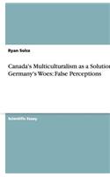 Canada's Multiculturalism as a Solution for Germany's Woes: False Perceptions